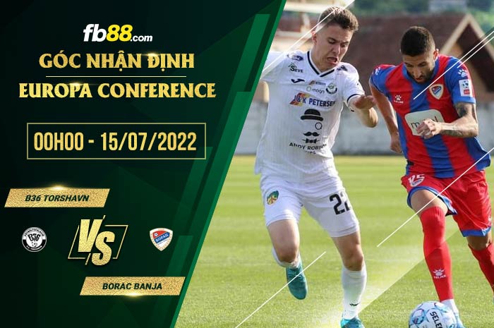 Soi kèo Torshavn vs Borac Banja 0h00 ngày 15/7/2022