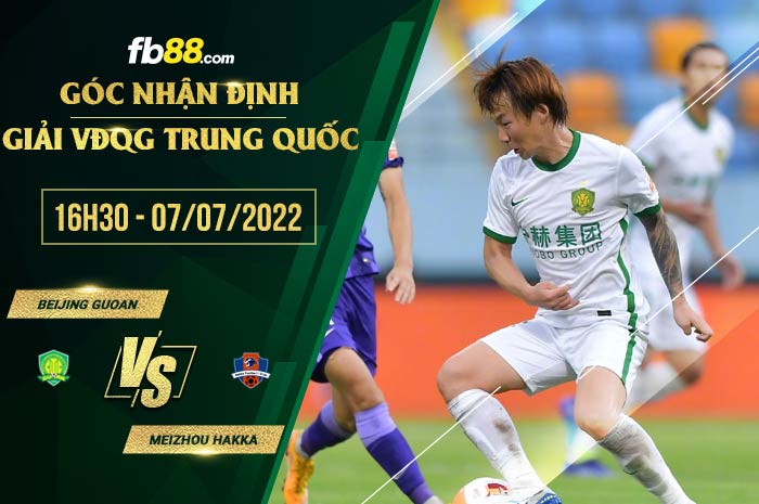 Soi kèo Beijing Guoan vs Meizhou Hakka 16h30 ngày 7/7/2022 Soi kèo Beijing Guoan vs Meizhou Hakka 16h30 ngày 7/7/2022