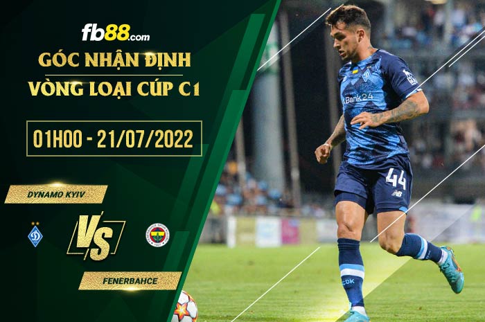 Soi kèo Dynamo Kyiv vs Fenerbahce 1h00 ngày 21/7/2022
