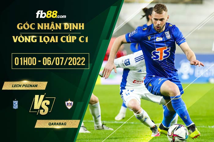 Soi kèo Lech Poznan vs Qarabag 1h00 ngày 6/7/2022