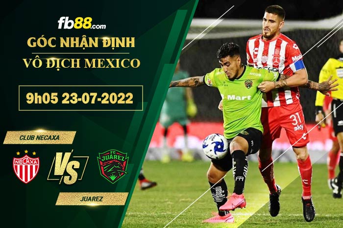 Soi kèo Club Necaxa vs Juarez 9h05 ngày 23/7/2022