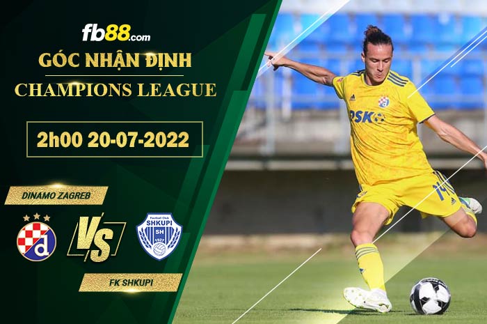 Soi kèo Dinamo Zagreb vs FK Shkupi 2h00 ngày 20/7/2022