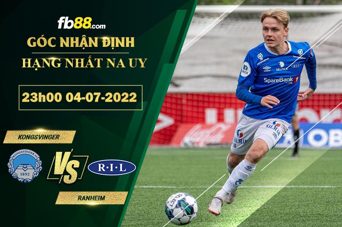 Soi kèo Kongsvinger vs Ranheim 23h00 ngày 4/7/2022 Soi kèo Kongsvinger vs Ranheim 23h00 ngày 4/7/2022
