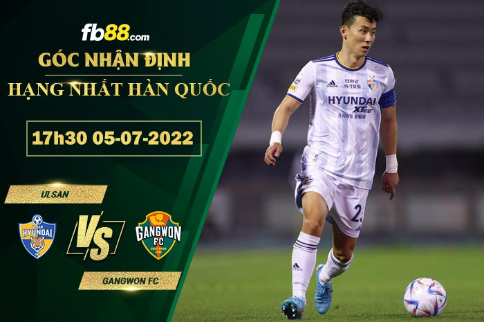 Soi kèo Ulsan vs Gangwon FC 17h30 ngày 5/7/2022 Soi kèo Ulsan vs Gangwon FC 17h30 ngày 5/7/2022
