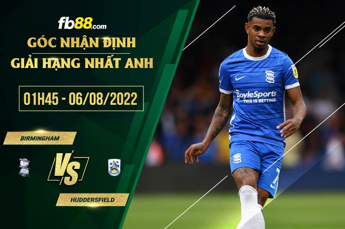 Soi kèo Birmingham vs Huddersfield 1h45 ngày 6/8/2022
