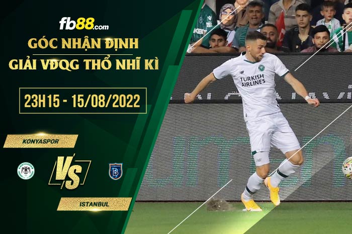 Soi kèo Konyaspor vs Istanbul Basaksehir 23h15 ngày 15/8/2022 Soi kèo Konyaspor vs Istanbul Basaksehir 23h15 ngày 15/8/2022
