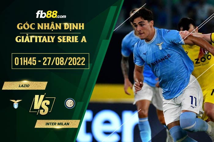 Soi kèo Lazio vs Inter Milan 1h45 ngày 27/8/2022 Soi kèo Lazio vs Inter Milan 1h45 ngày 27/8/2022