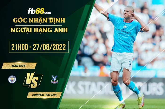 Soi kèo Man City vs Crystal Palace 21h00 ngày 27/8/2022 Soi kèo Man City vs Crystal Palace 21h00 ngày 27/8/2022