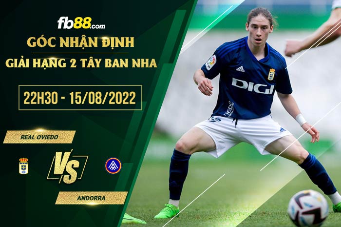Soi kèo Oviedo vs Andorra 22h30 ngày 15/8/2022 Soi kèo Oviedo vs Andorra 22h30 ngày 15/8/2022