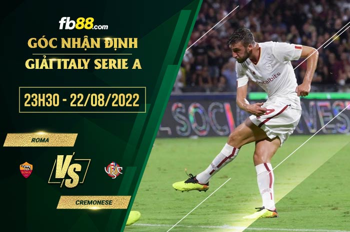 Soi kèo Roma vs Cremonese 23h30 ngày 22/8/2022