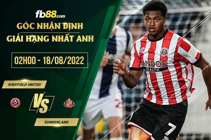 Soi kèo Sheffield United vs Sunderland 2h00 ngày 18/8/2022 Soi kèo Sheffield United vs Sunderland 2h00 ngày 18/8/2022