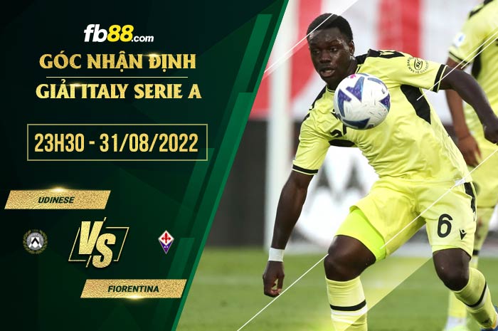 Soi kèo Udinese vs Fiorentina 23h30 ngày 31/8/2022