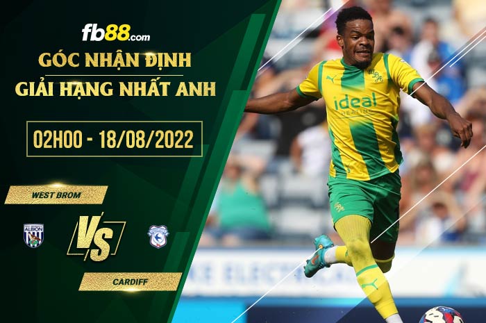 Soi kèo West Brom vs Cardiff 2h00 ngày 18/8/2022 Soi kèo West Brom vs Cardiff 2h00 ngày 18/8/2022