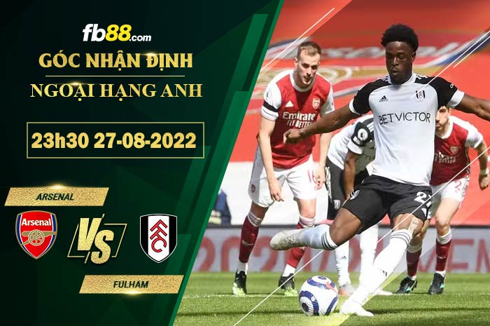 Soi kèo Arsenal vs Fulham 23h30 ngày 27/8/2022