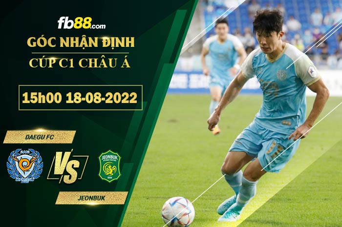 Soi kèo Daegu FC vs Jeonbuk 15h00 ngày 18/8/2022 Soi kèo Daegu FC vs Jeonbuk 15h00 ngày 18/8/2022
