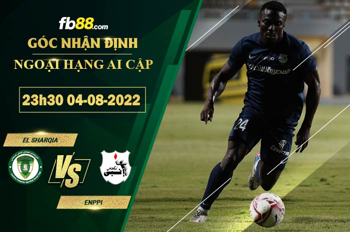 Soi kèo El Sharqia vs Enppi 23h30 ngày 4/8/2022