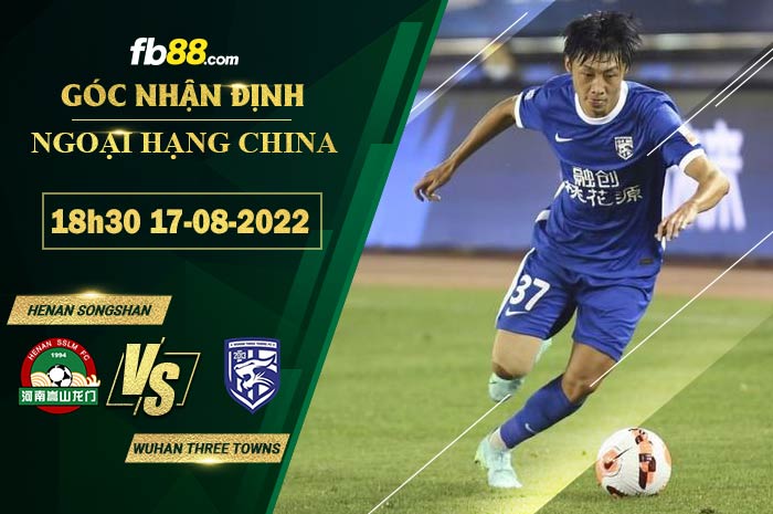 Soi kèo Henan Songshan vs Wuhan Three Towns 18h30 ngày 17/8/2022 Soi kèo Henan Songshan vs Wuhan Three Towns 18h30 ngày 17/8/2022