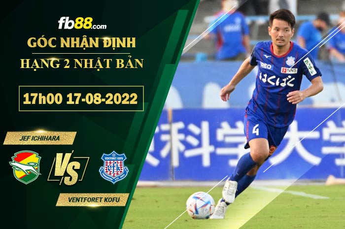 Soi kèo JEF Ichihara vs Ventforet Kofu 17h00 ngày 17/8/2022 Soi kèo JEF Ichihara vs Ventforet Kofu 17h00 ngày 17/8/2022