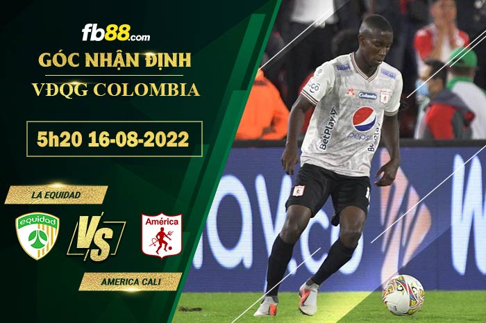 Soi kèo La Equidad vs America Cali 5h20 ngày 16/8/2022 Soi kèo La Equidad vs America Cali 5h20 ngày 16/8/2022