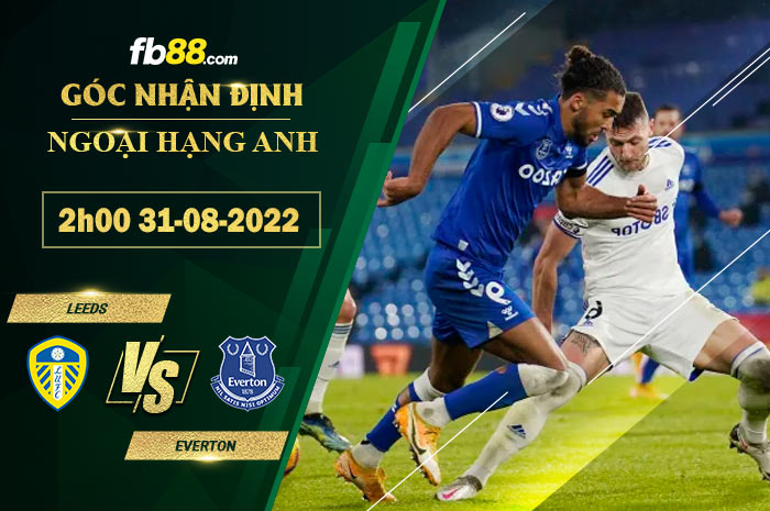 Soi kèo Leeds vs Everton 2h00 ngày 31/8/2022 Soi kèo Leeds vs Everton 2h00 ngày 31/8/2022