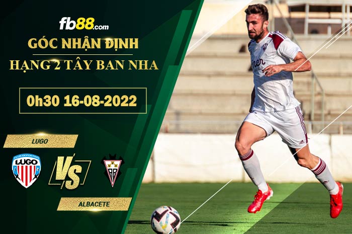 Soi kèo Lugo vs Albacete 0h30 ngày 16/8/2022 Soi kèo Lugo vs Albacete 0h30 ngày 16/8/2022