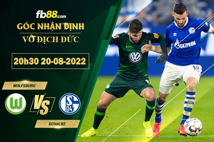 Soi kèo Wolfsburg vs Schalke 20h30 ngày 20/8/2022