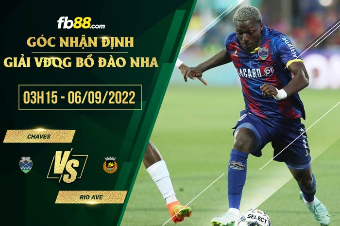 Soi kèo Chaves vs Rio Ave 3h15 ngày 6/9/2022