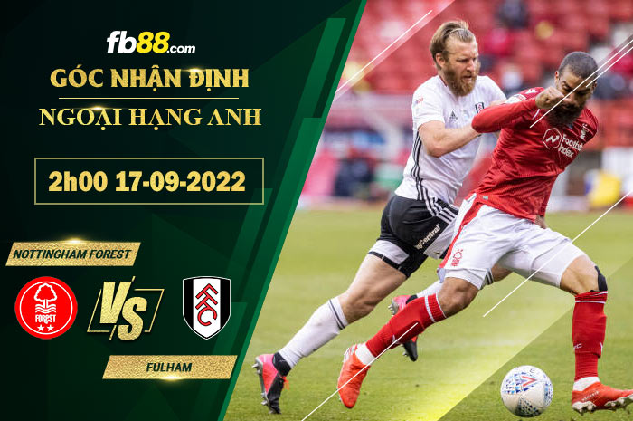 Soi kèo Nottingham Forest vs Fulham 2h00 ngày 17/9/2022 Soi kèo Nottingham Forest vs Fulham 2h00 ngày 17/9/2022