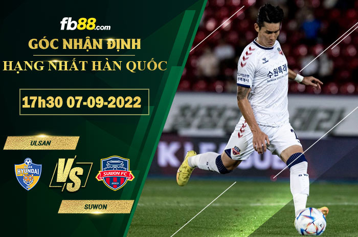 Soi kèo Ulsan vs Suwon 17h30 ngày 7/9/2022 Soi kèo Ulsan vs Suwon 17h30 ngày 7/9/2022