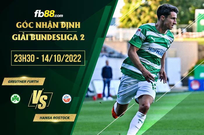 Soi kèo Greuther Furth vs Hansa Rostock, 23h30 ngày 14/10/2022 Soi kèo Greuther Furth vs Hansa Rostock, 23h30 ngày 14/10/2022