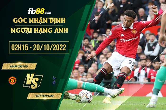 Soi kèo Man United vs Tottenham, 2h15 ngày 20/10/2022 Soi kèo Man United vs Tottenham, 2h15 ngày 20/10/2022
