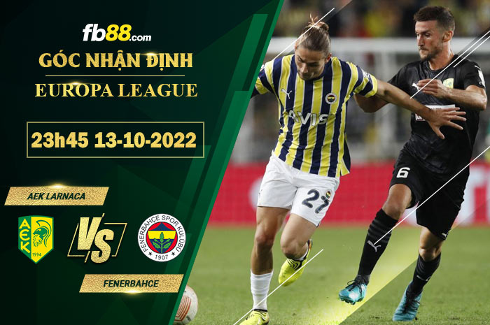 Soi kèo AEK Larnaca vs Fenerbahce, 23h45 ngày 13/10/2022