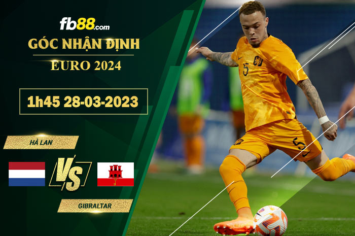 Fb88 soi kèo trận đấu Hà Lan vs Gibraltar