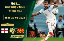 Fb88 soi kèo trận đấu Anh vs Bắc Macedonia