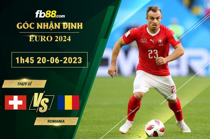 Fb88 soi kèo trận đấu Thụy Sĩ vs Romania