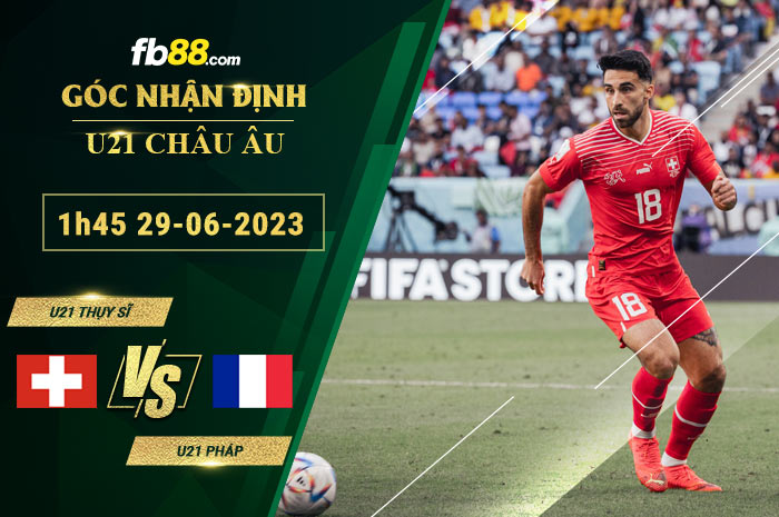 Fb88 soi kèo trận đấu U21 Thụy Sĩ vs U21 Pháp