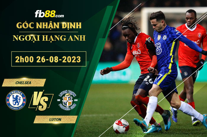 Fb88 soi kèo trận đấu Chelsea vs Luton
