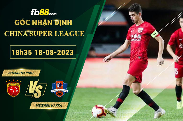Fb88 soi kèo trận đấu Shanghai Port vs Meizhou Hakka