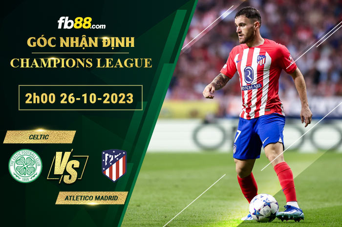 Fb88 soi kèo trận đấu Celtic vs Atletico Madrid