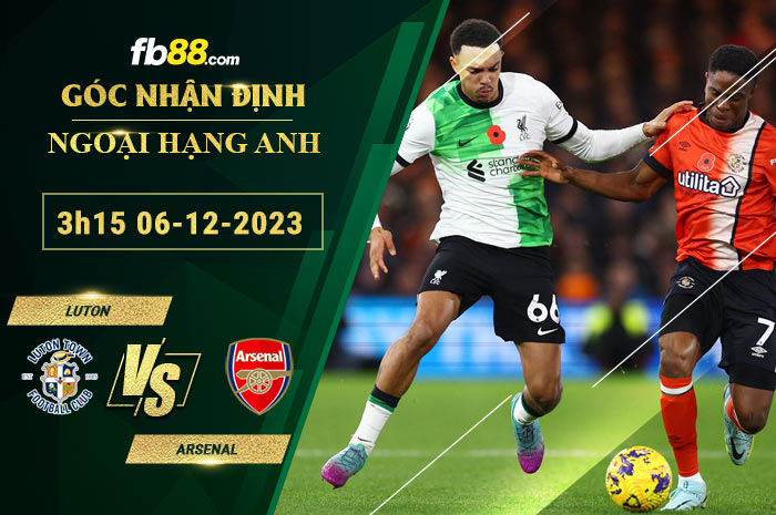 Fb88 soi kèo trận đấu Luton vs Arsenal