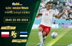 Fb88 soi kèo trận đấu Ba Lan vs Estonia