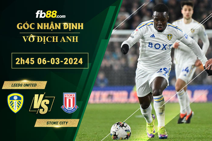Fb88 soi kèo trận đấu Leeds United vs Stoke City