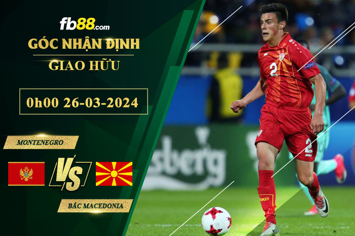 Fb88 soi kèo trận đấu Montenegro vs Bắc Macedonia