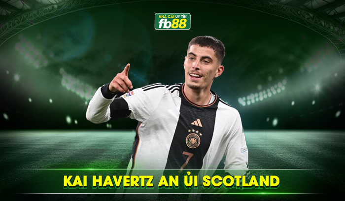 Kai Havertz an ủi ĐT Scotland