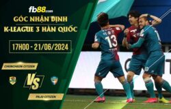 fb88-soi kèo Chuncheon Citizen vs Paju Citizen