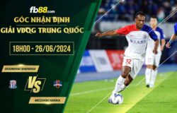 fb88-soi kèo Shanghai Shenhua vs Meizhou Hakka