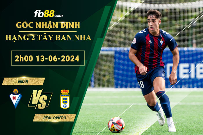 Fb88 soi kèo trận đấu Eibar vs Real Oviedo