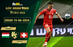 Fb88 soi kèo trận đấu Hungary vs Thụy Sĩ