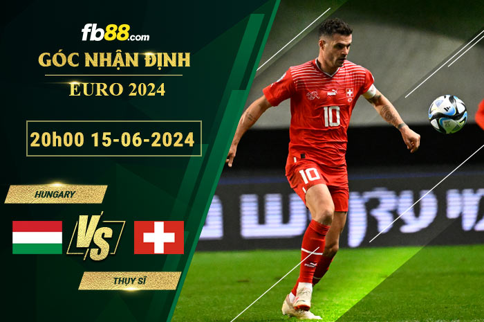 Fb88 soi kèo trận đấu Hungary vs Thụy Sĩ