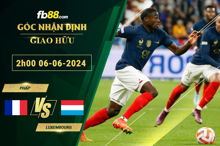 Fb88 bảng kèo trận đấu Pháp vs Luxembourg